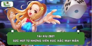Tài Xỉu ZBET | Sức Hút Từ Những Viên Xúc Xắc May Mắn